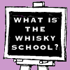 WHAT IS THE WHISKY SCHOOL